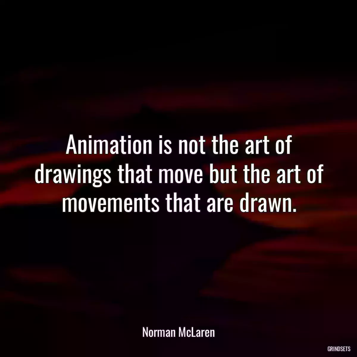 Animation is not the art of drawings that move but the art of movements that are drawn.