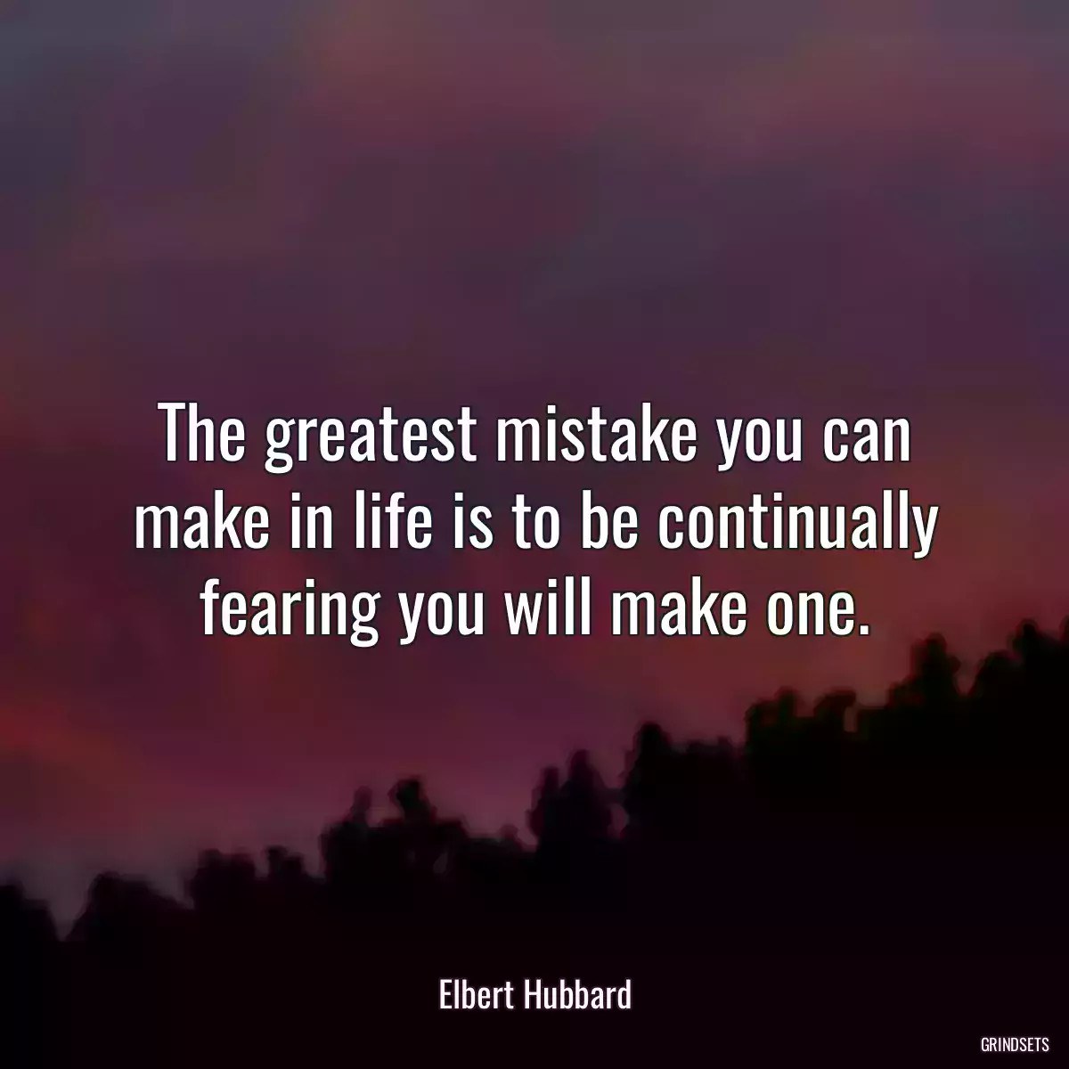 The greatest mistake you can make in life is to be continually fearing you will make one.