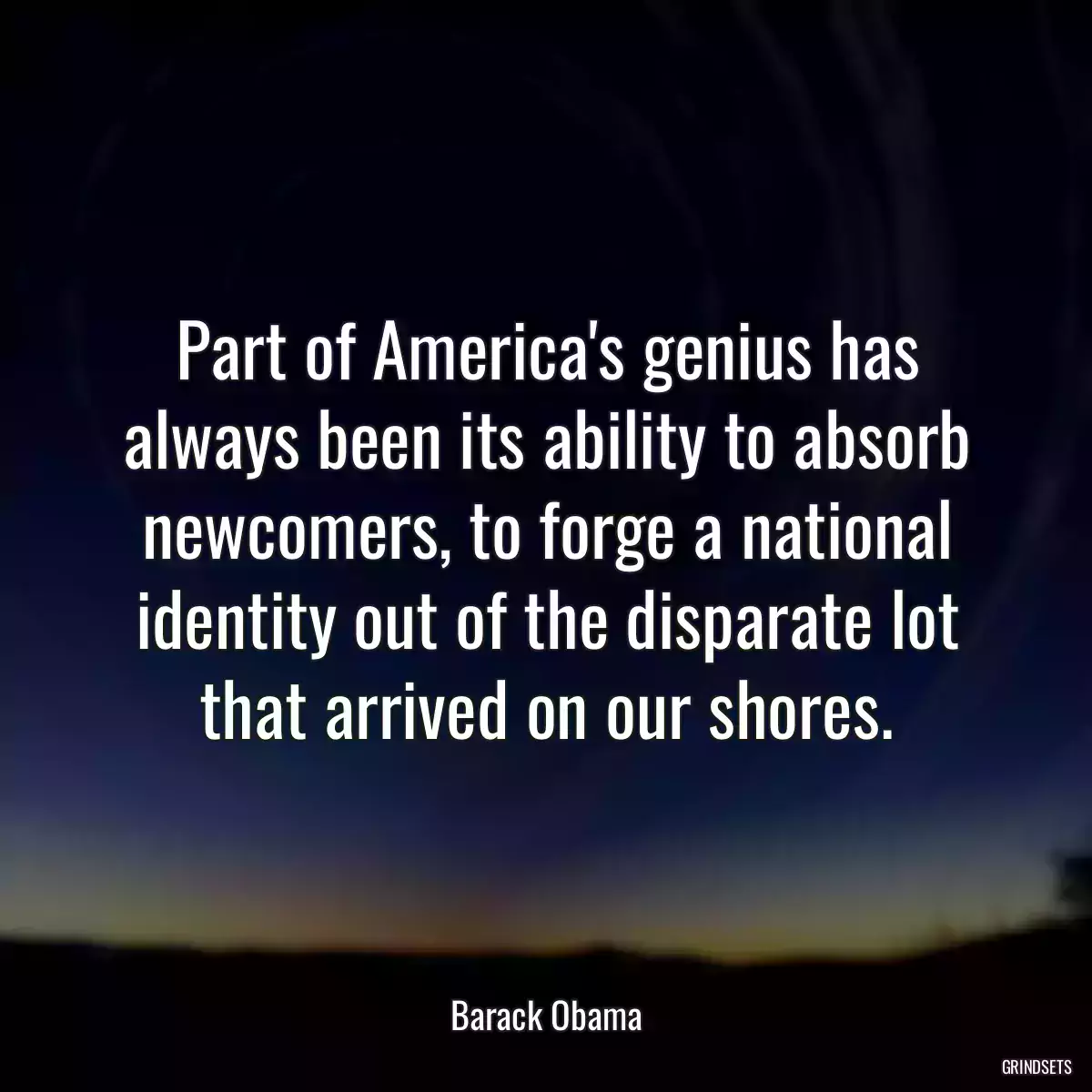 Part of America\'s genius has always been its ability to absorb newcomers, to forge a national identity out of the disparate lot that arrived on our shores.