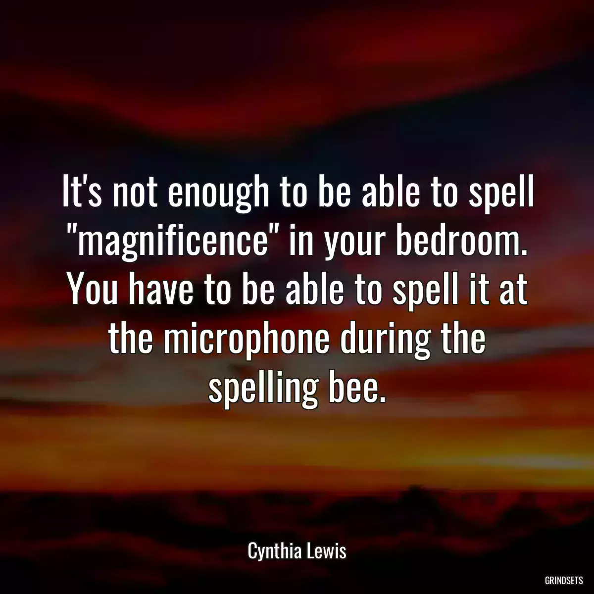 It\'s not enough to be able to spell \