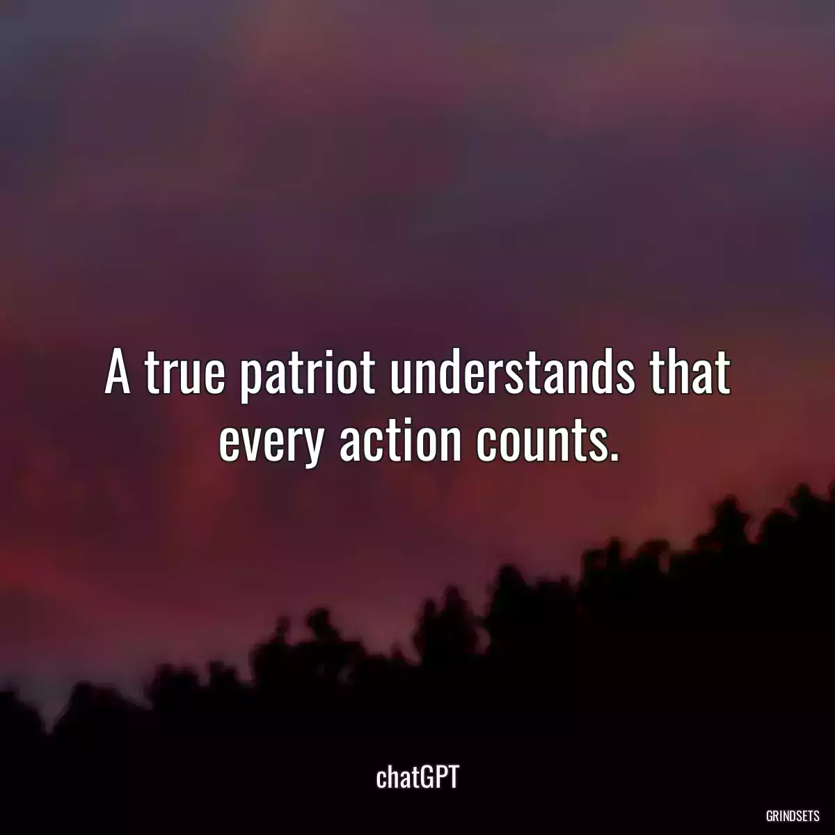 A true patriot understands that every action counts.