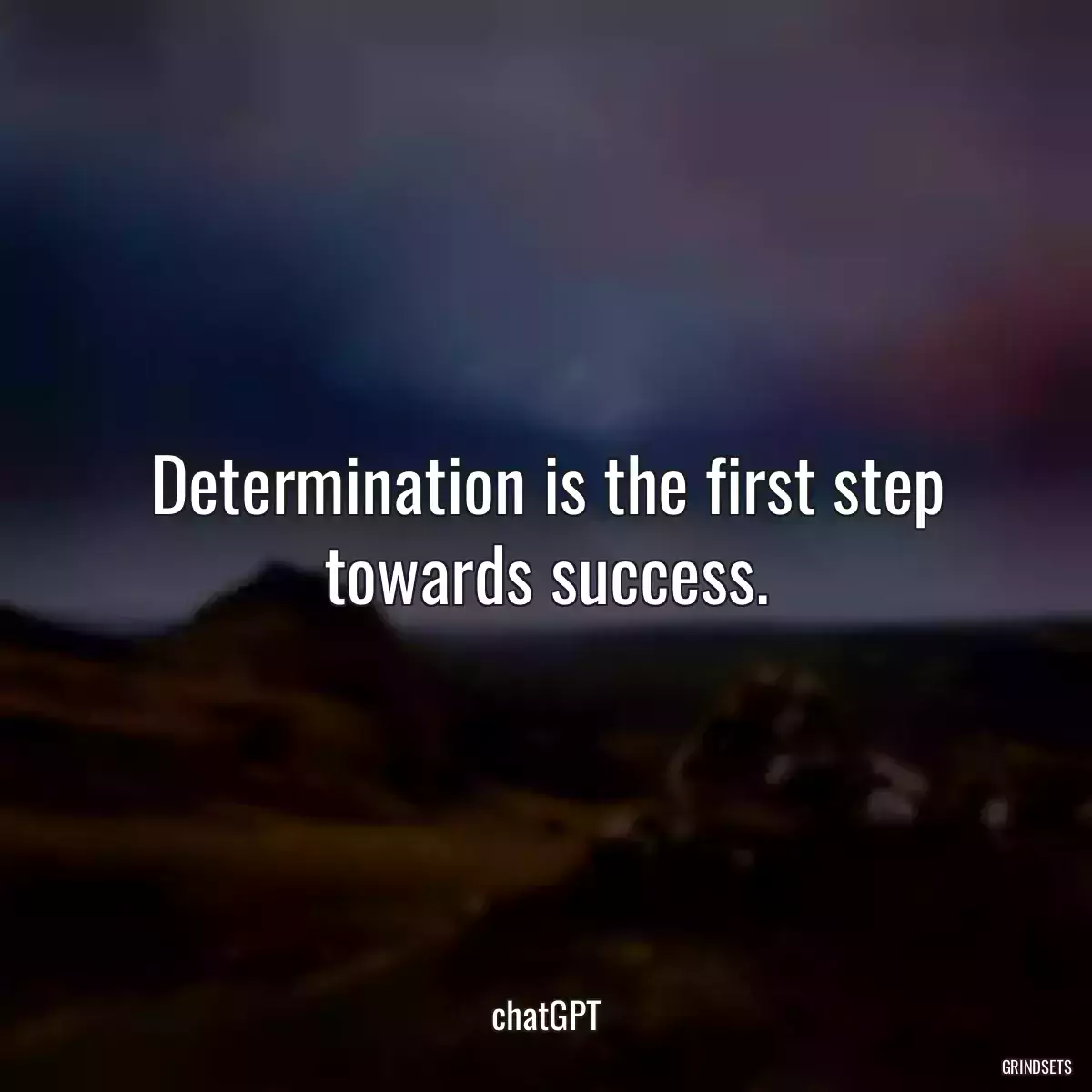 Determination is the first step towards success.