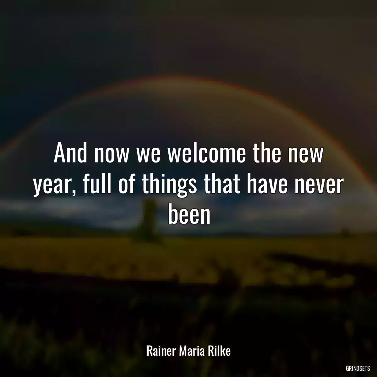 And now we welcome the new year, full of things that have never been