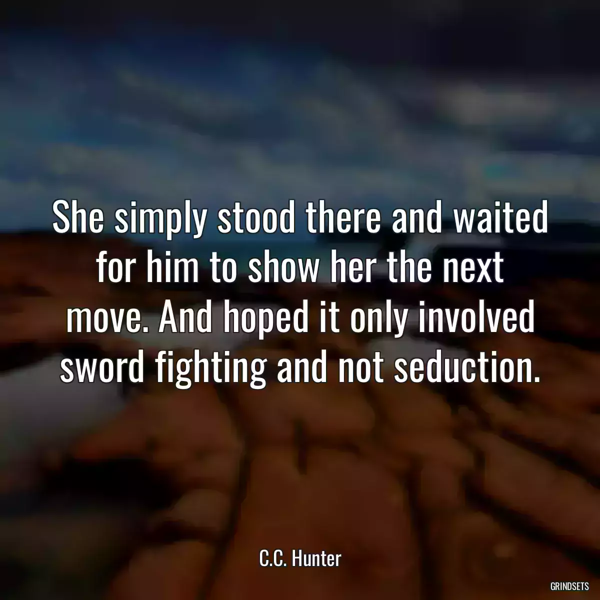 She simply stood there and waited for him to show her the next move. And hoped it only involved sword fighting and not seduction.