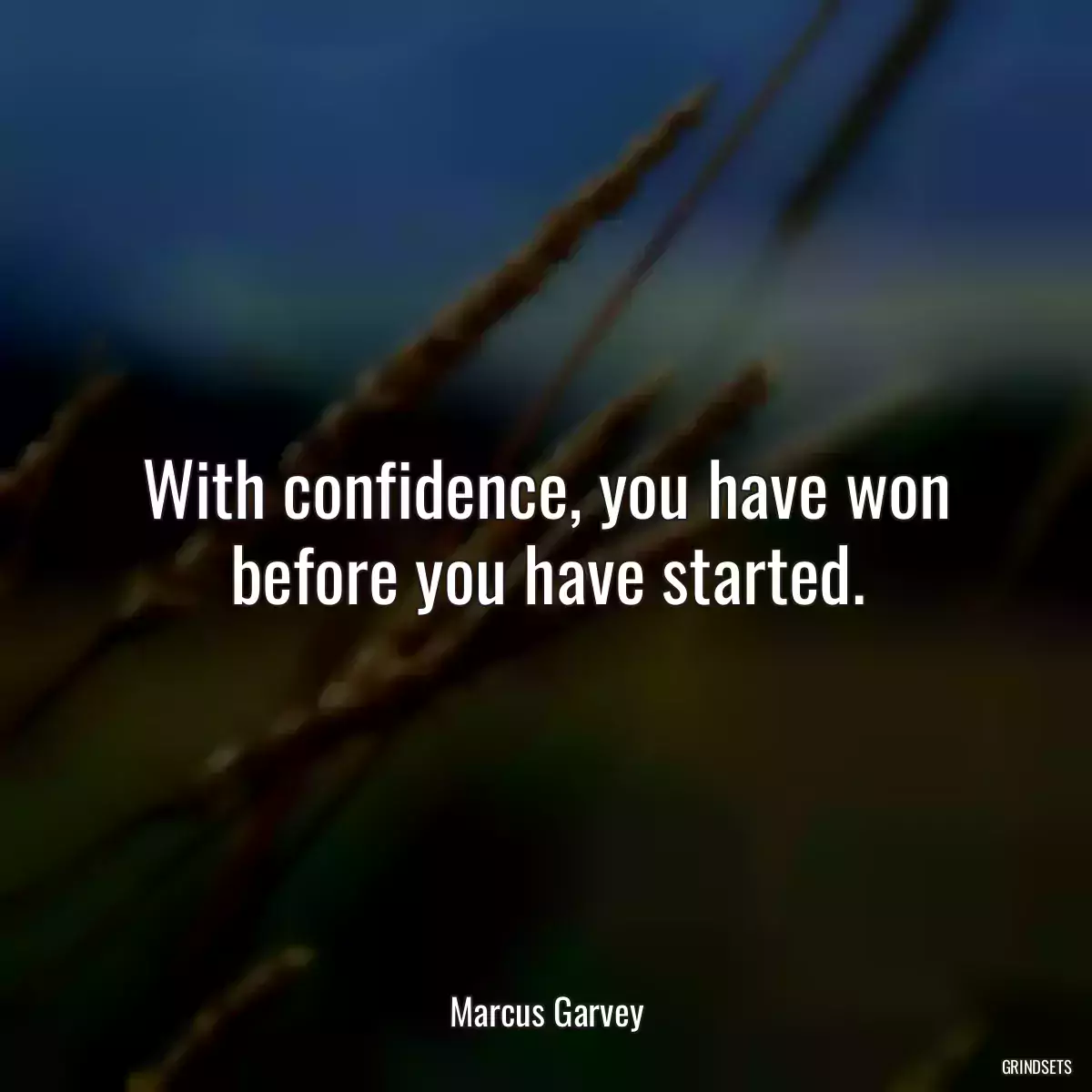 With confidence, you have won before you have started.