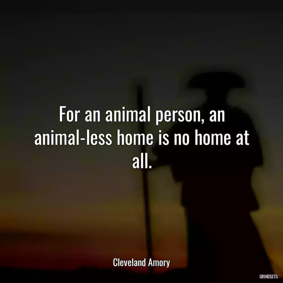 For an animal person, an animal-less home is no home at all.