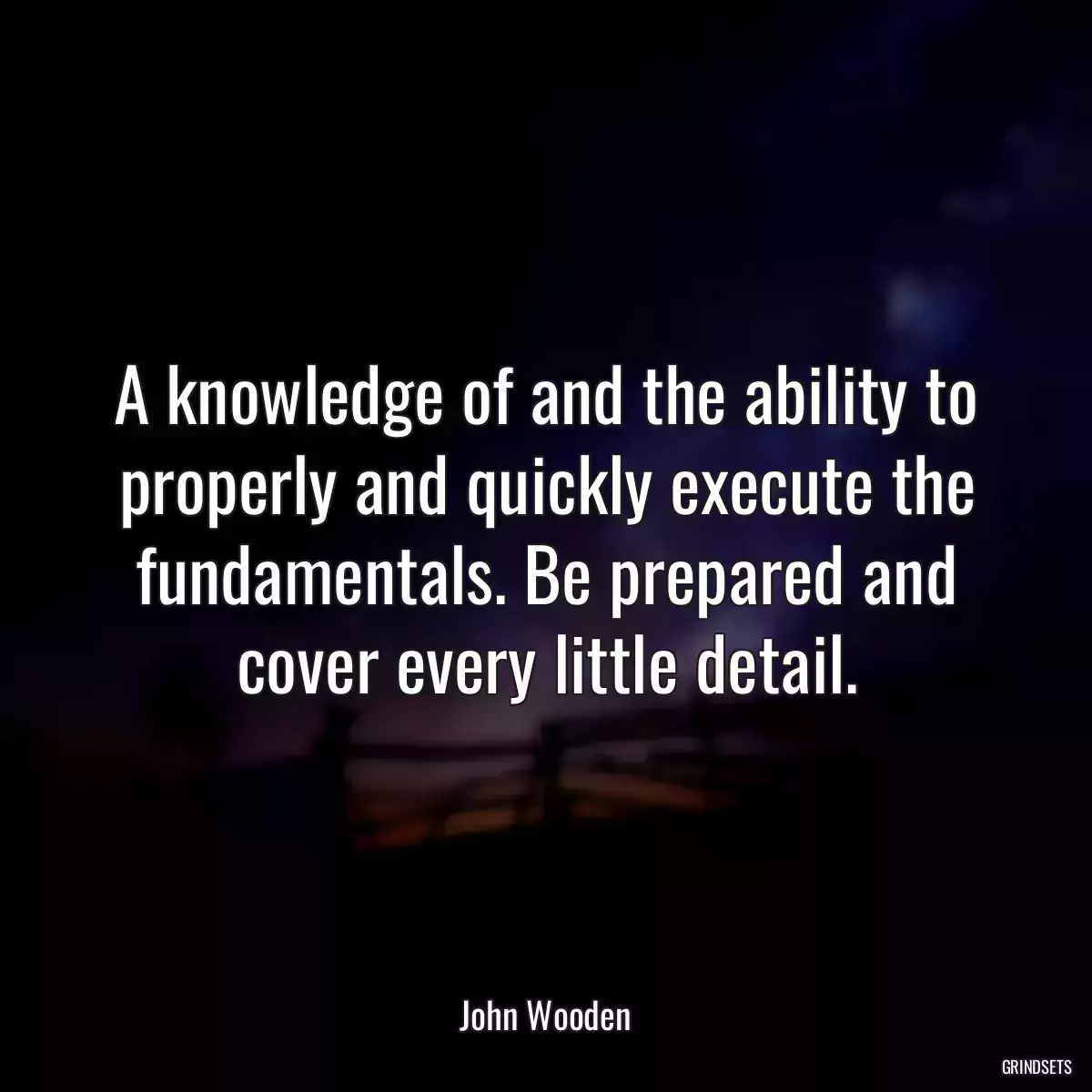 A knowledge of and the ability to properly and quickly execute the fundamentals. Be prepared and cover every little detail.