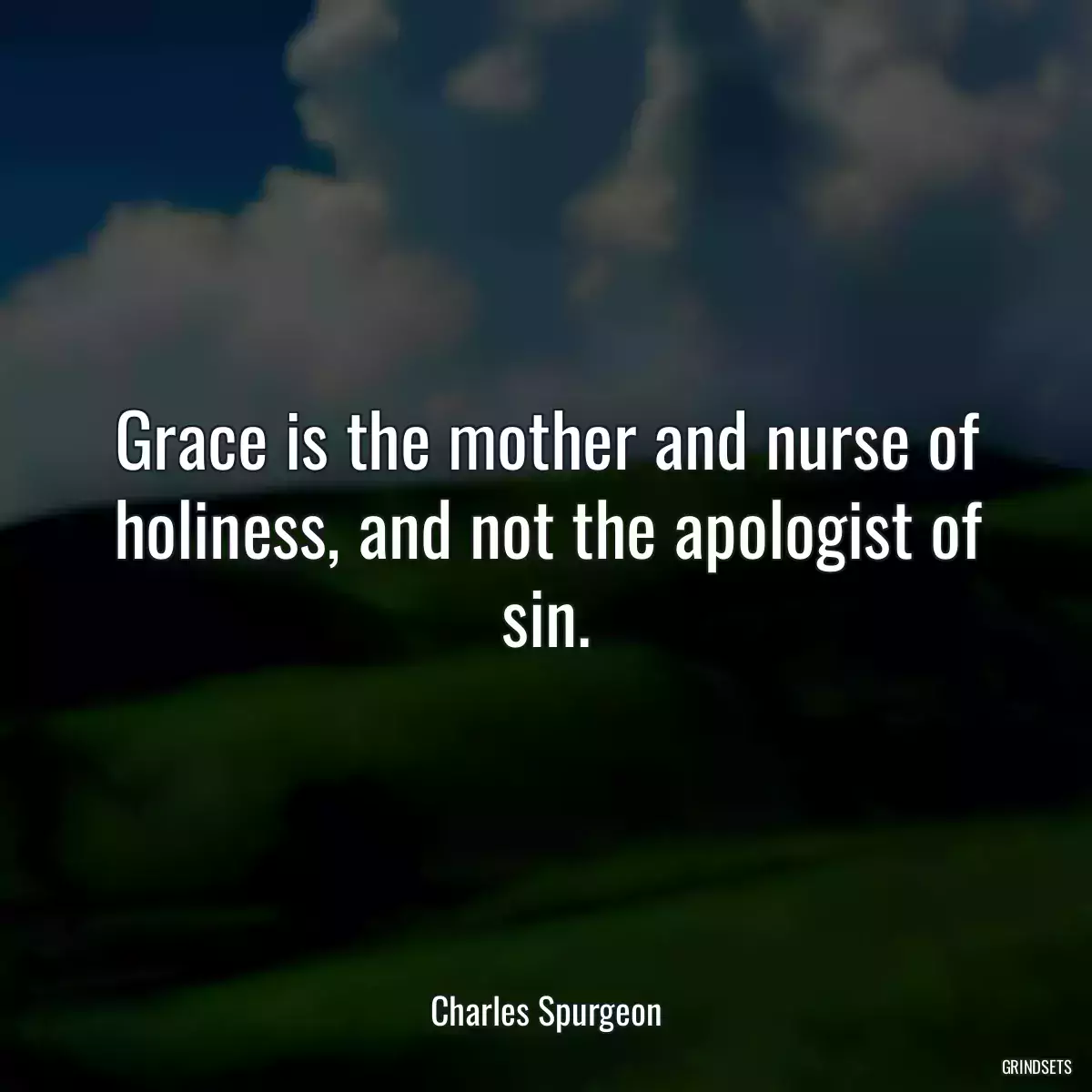 Grace is the mother and nurse of holiness, and not the apologist of sin.