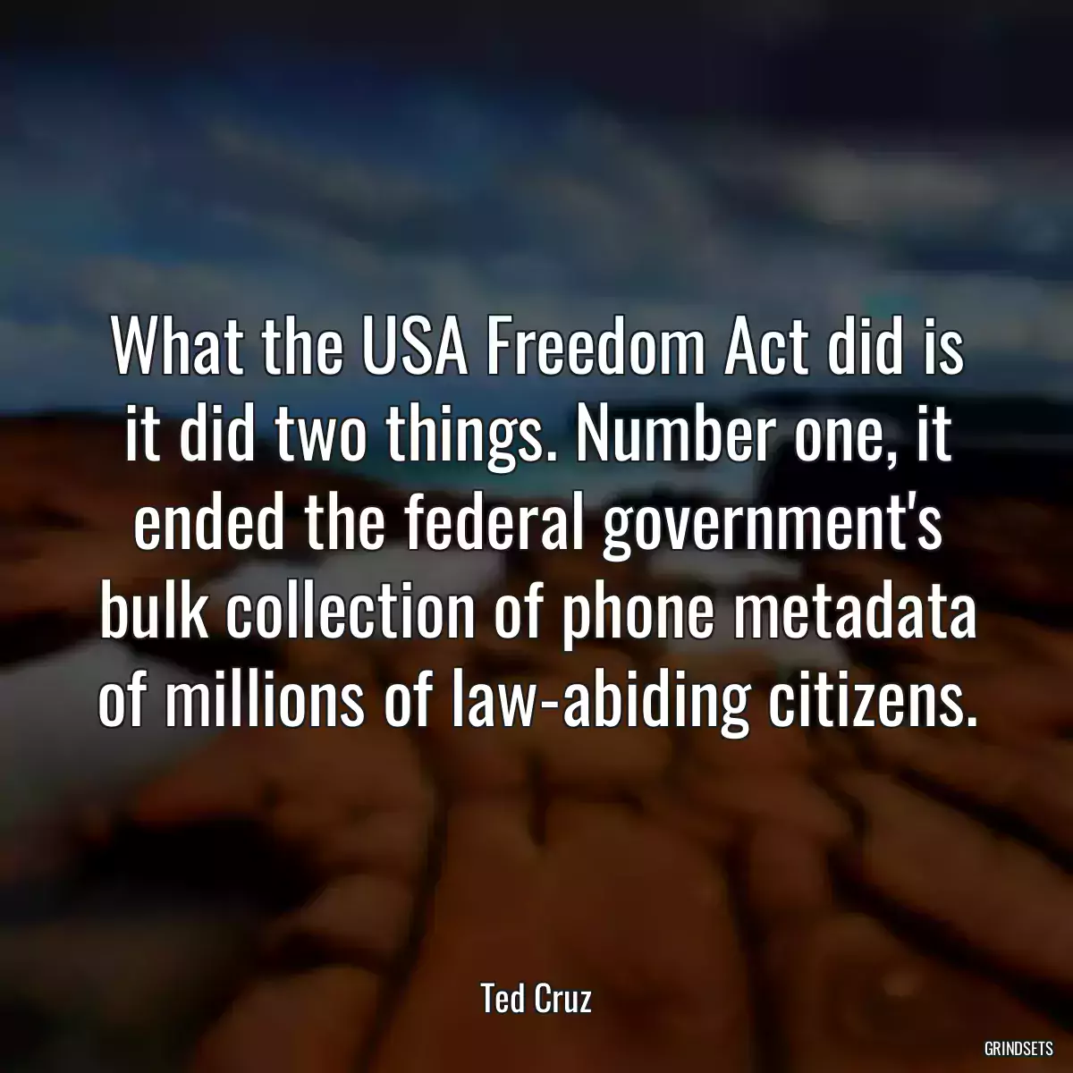 What the USA Freedom Act did is it did two things. Number one, it ended the federal government\'s bulk collection of phone metadata of millions of law-abiding citizens.