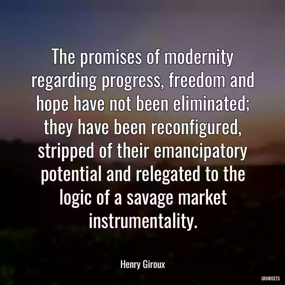 The promises of modernity regarding progress, freedom and hope have not been eliminated; they have been reconfigured, stripped of their emancipatory potential and relegated to the logic of a savage market instrumentality.