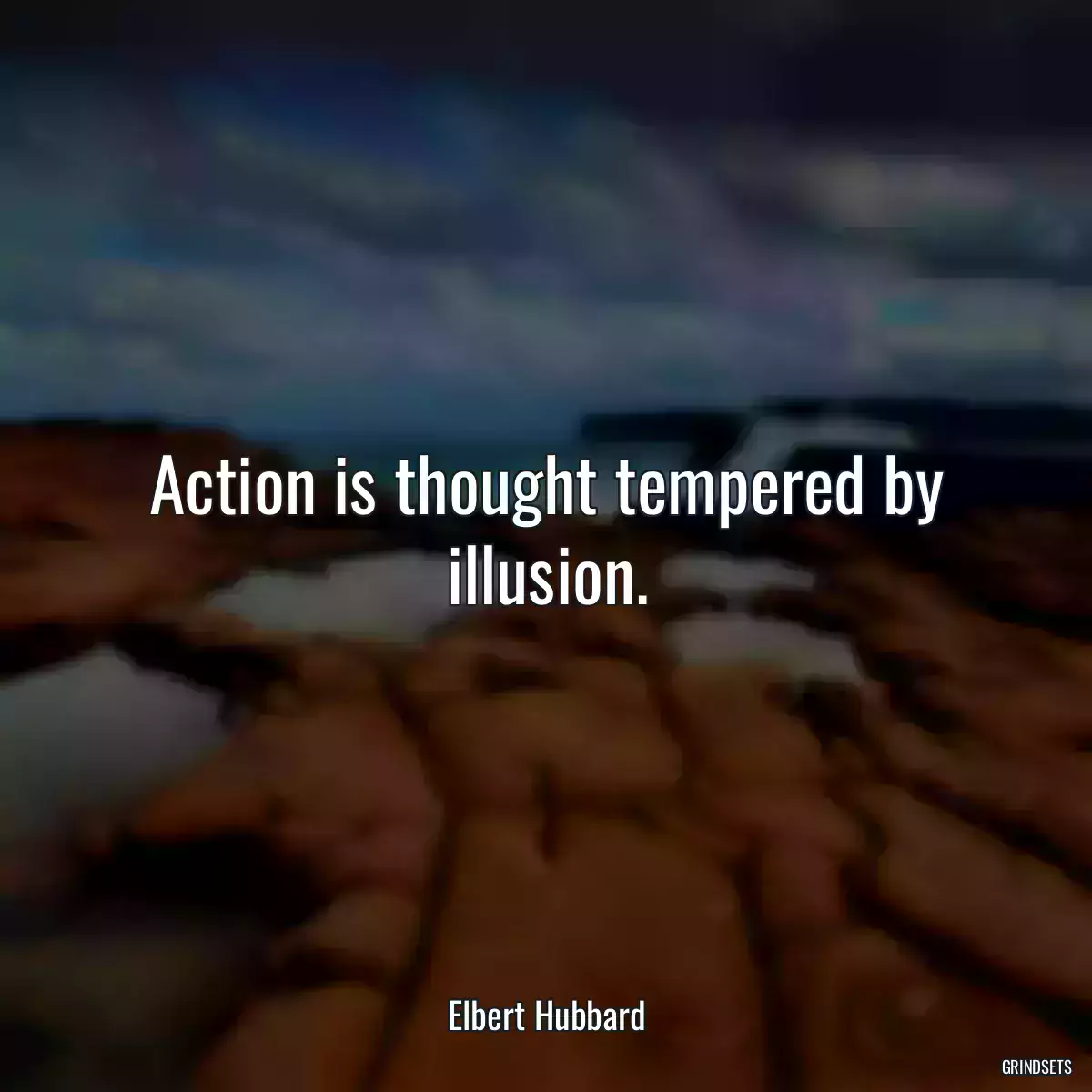 Action is thought tempered by illusion.