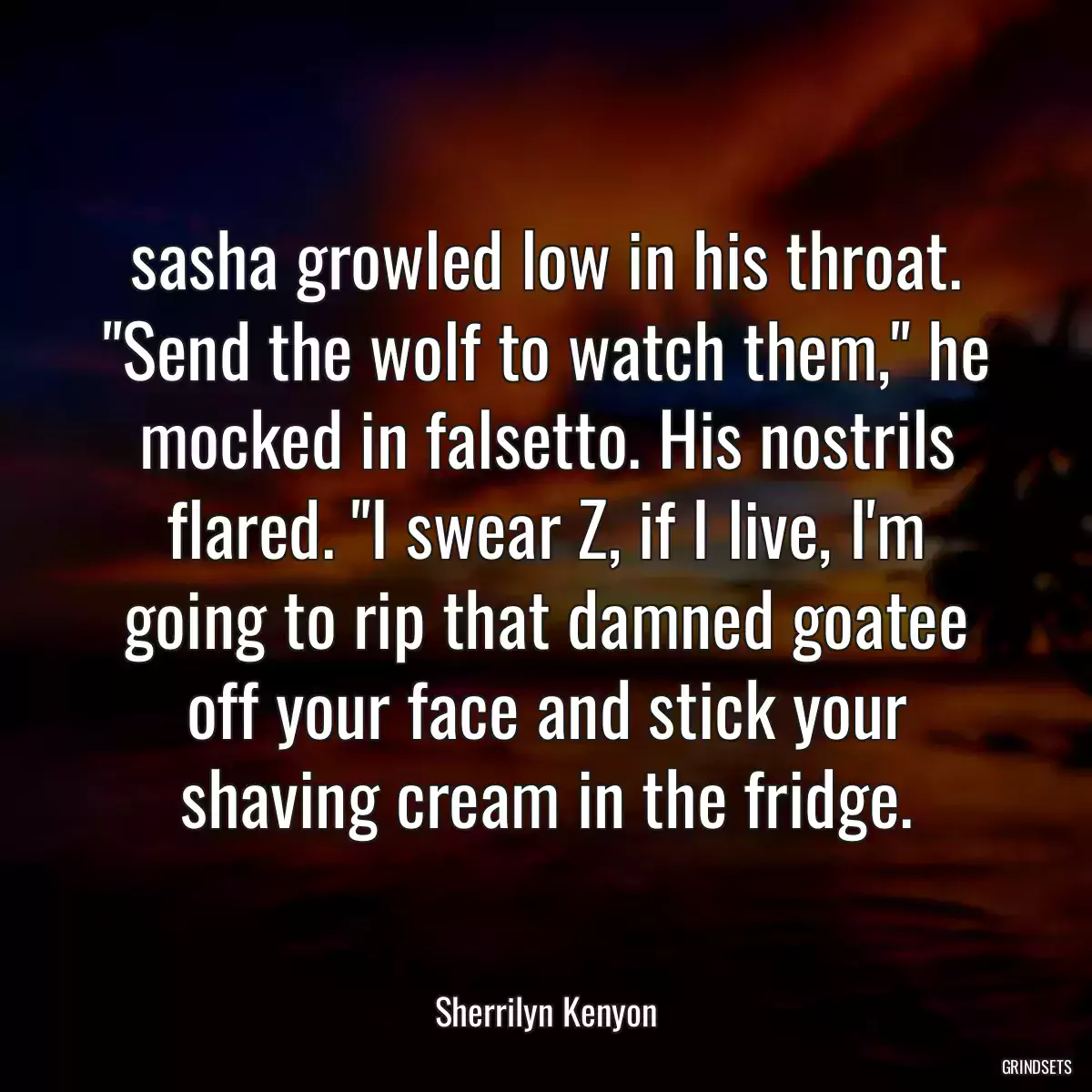 sasha growled low in his throat. \