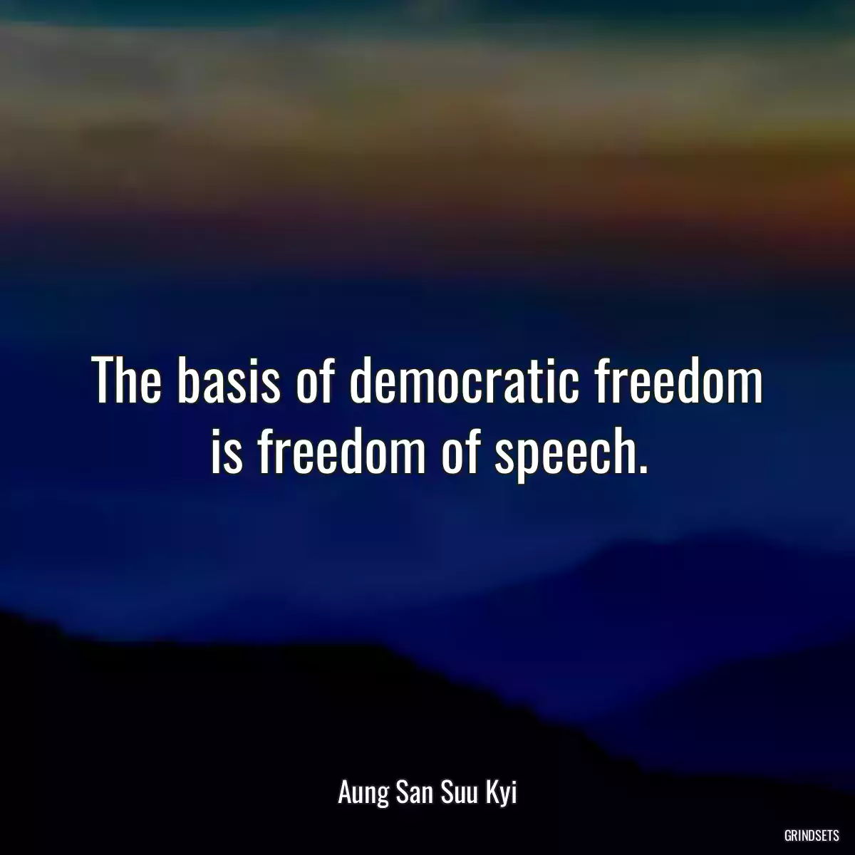 The basis of democratic freedom is freedom of speech.