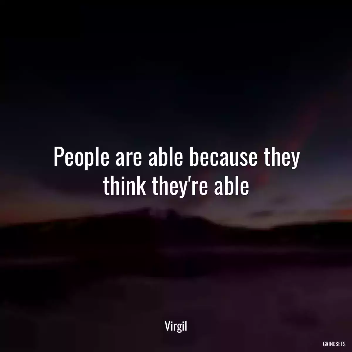 People are able because they think they\'re able