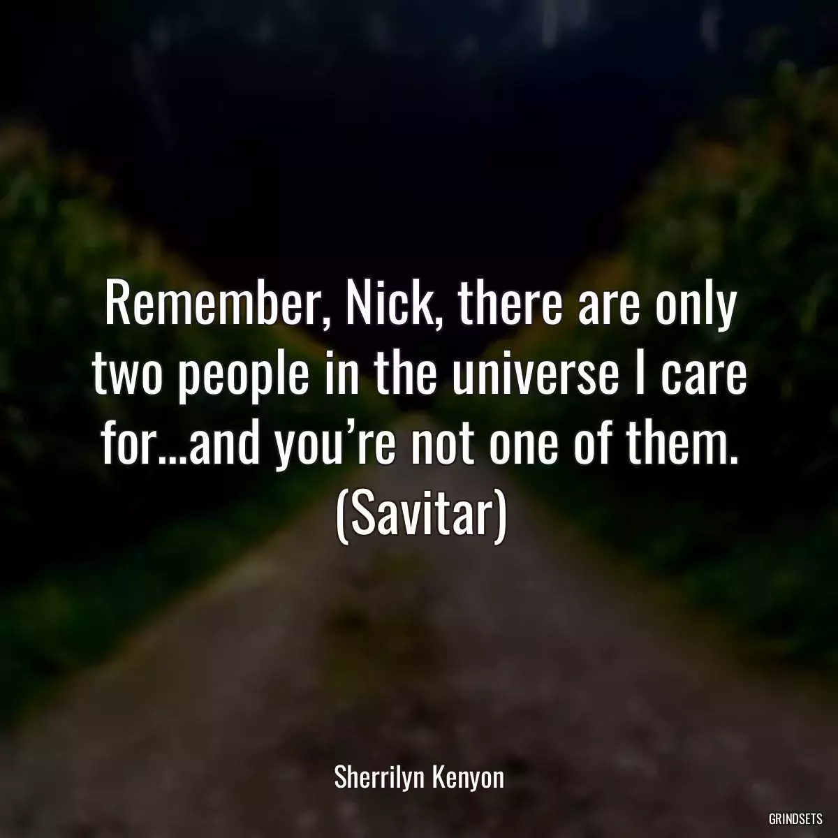 Remember, Nick, there are only two people in the universe I care for…and you’re not one of them. (Savitar)