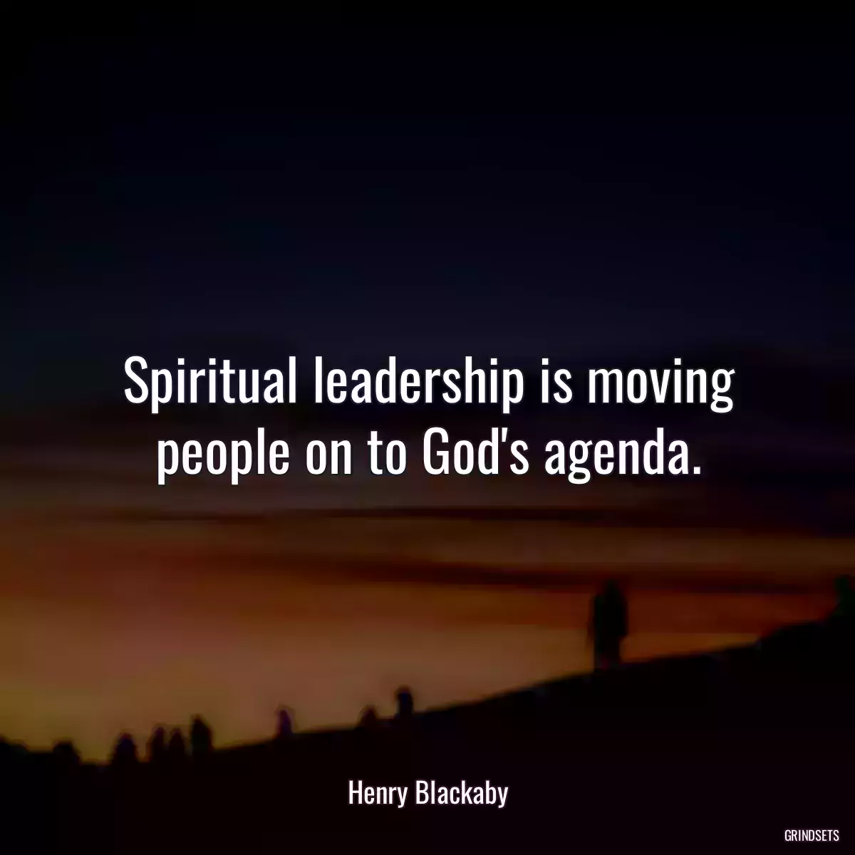 Spiritual leadership is moving people on to God\'s agenda.