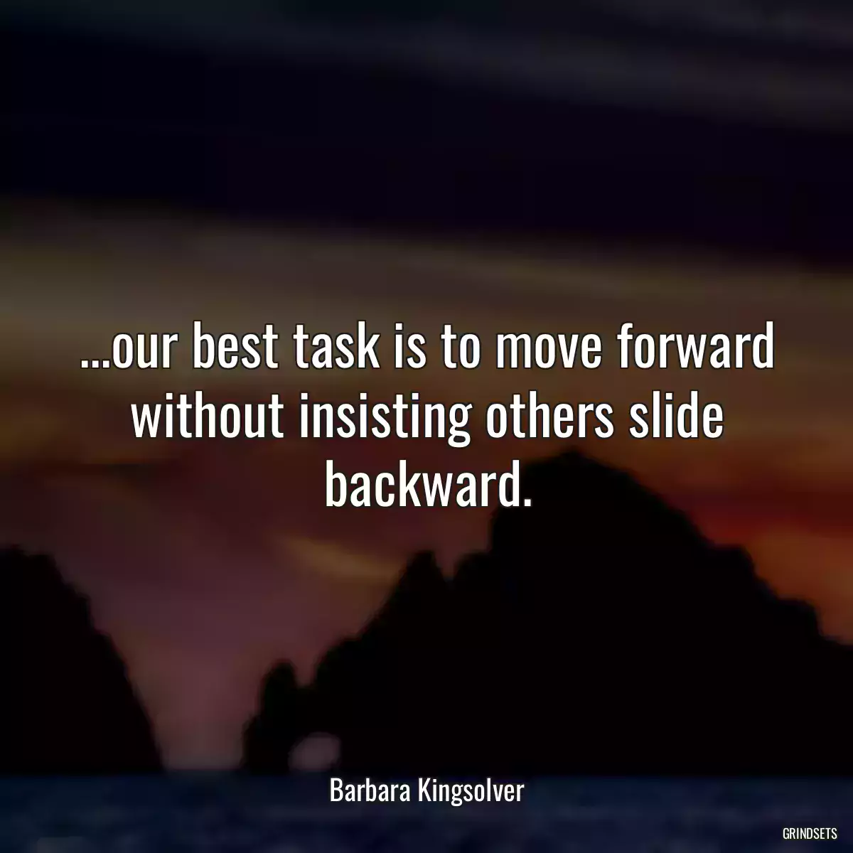 ...our best task is to move forward without insisting others slide backward.