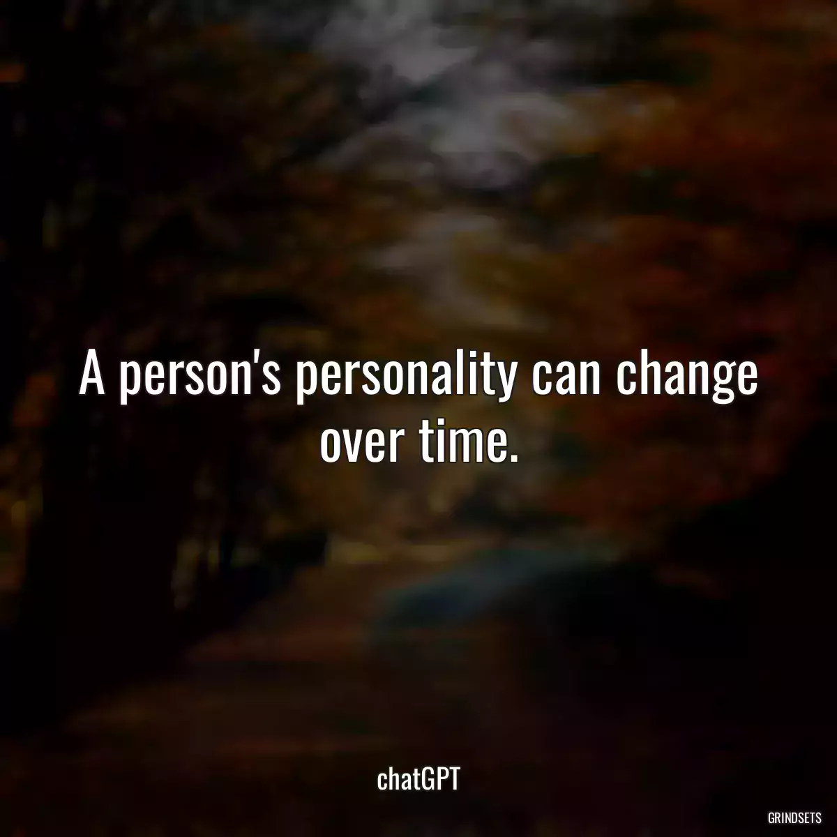 A person\'s personality can change over time.