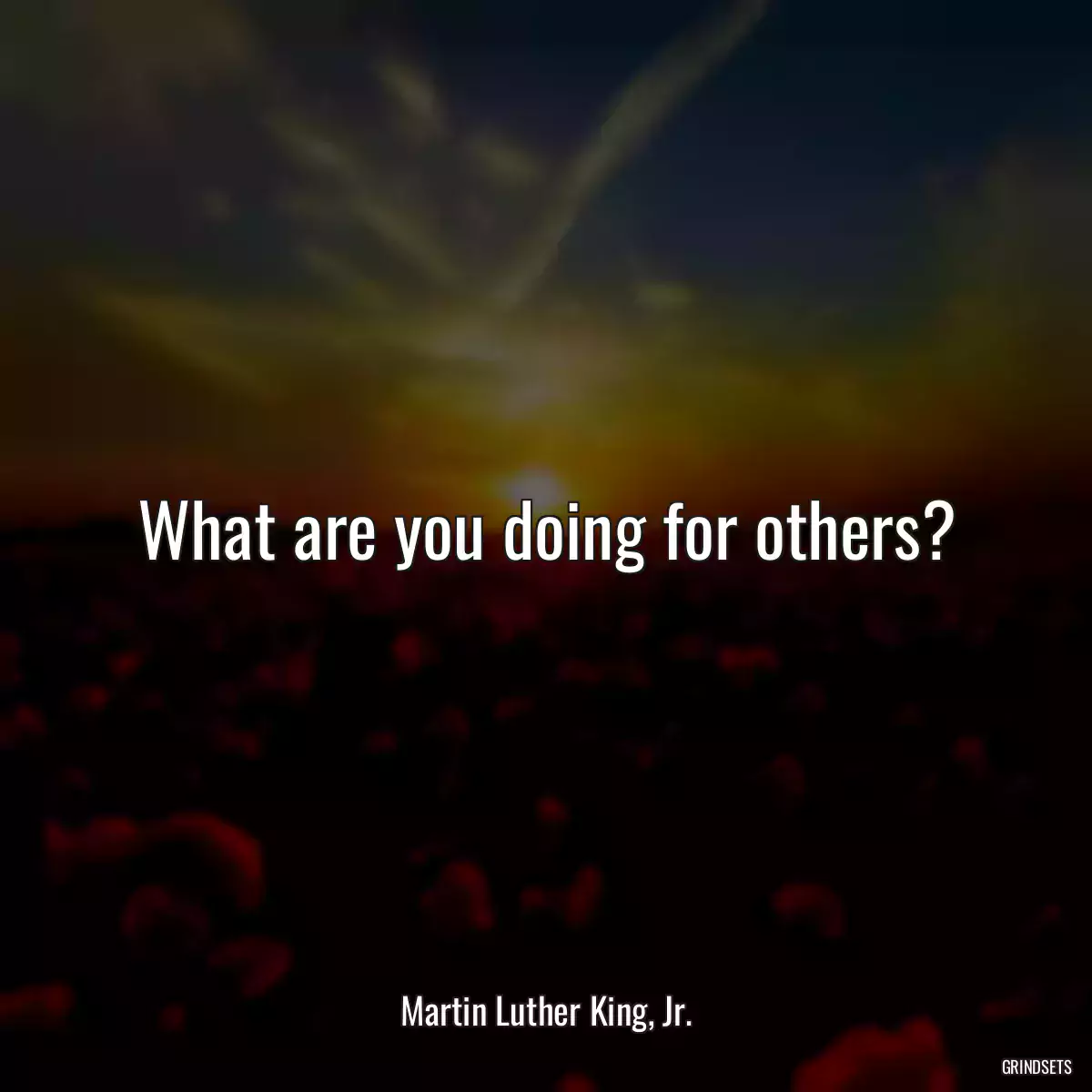 What are you doing for others?