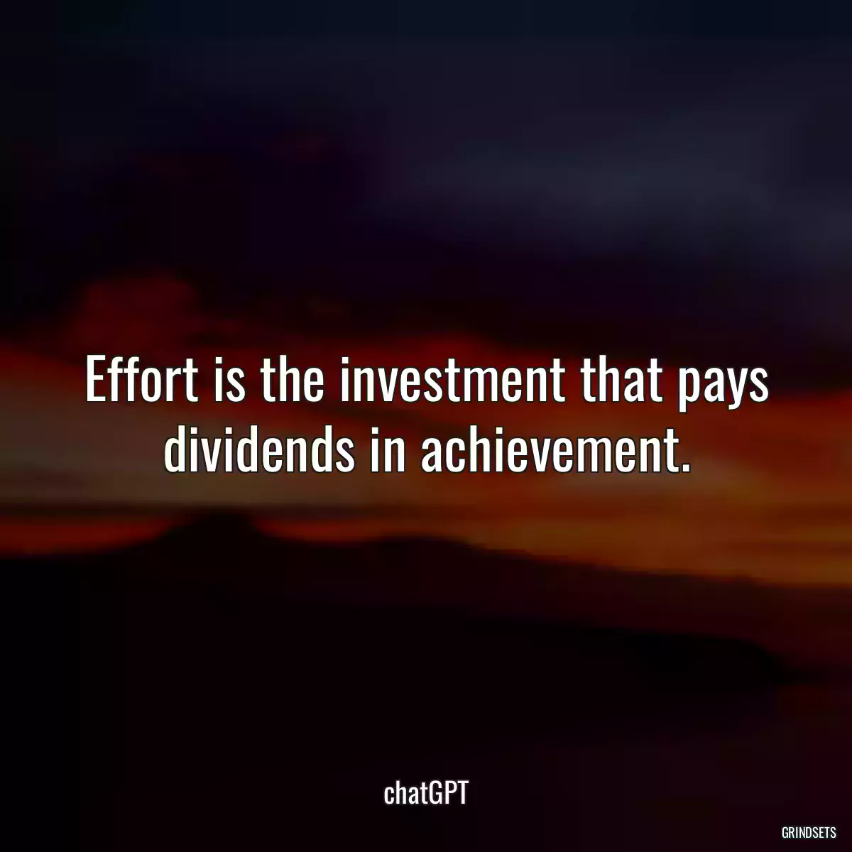 Effort is the investment that pays dividends in achievement.