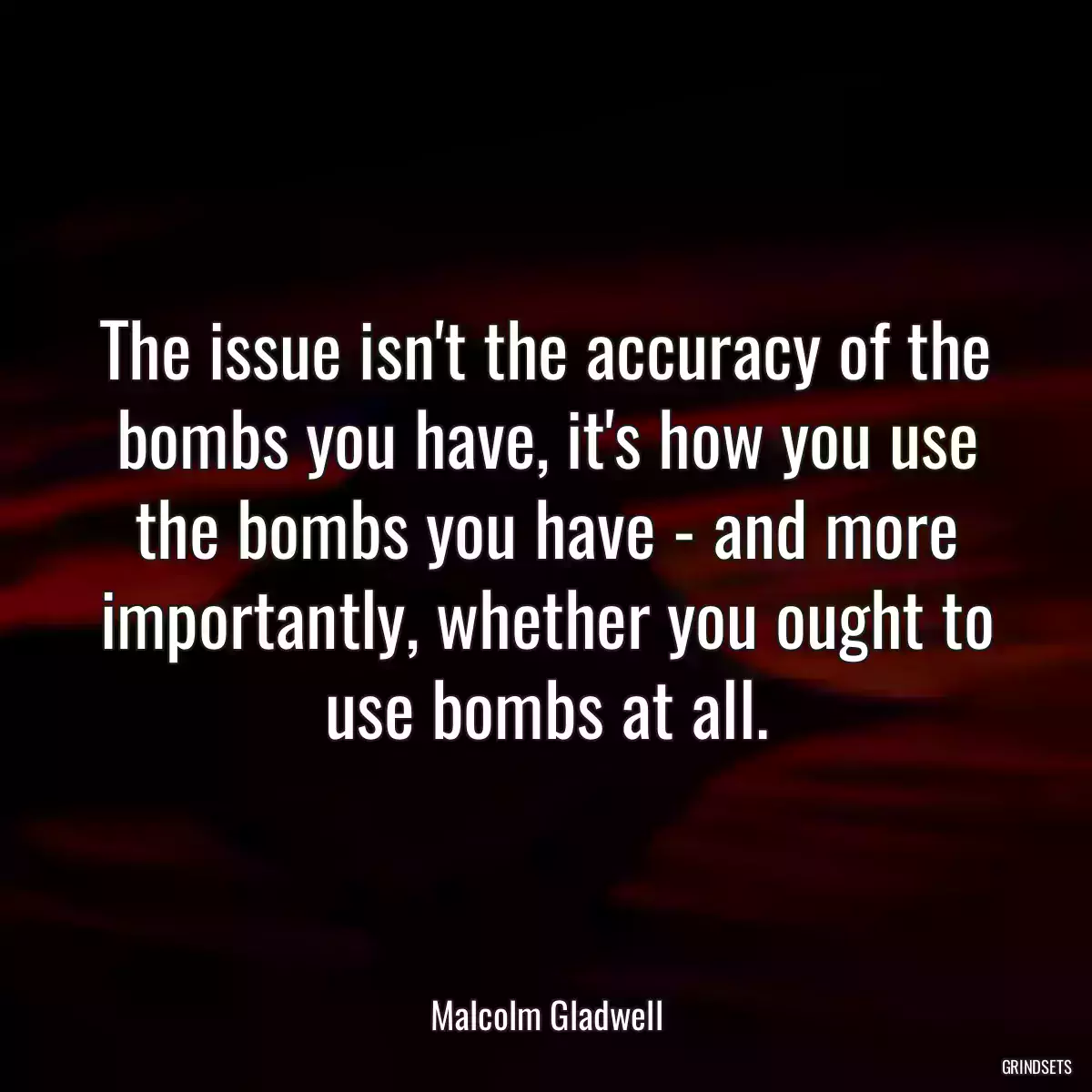 The issue isn\'t the accuracy of the bombs you have, it\'s how you use the bombs you have - and more importantly, whether you ought to use bombs at all.