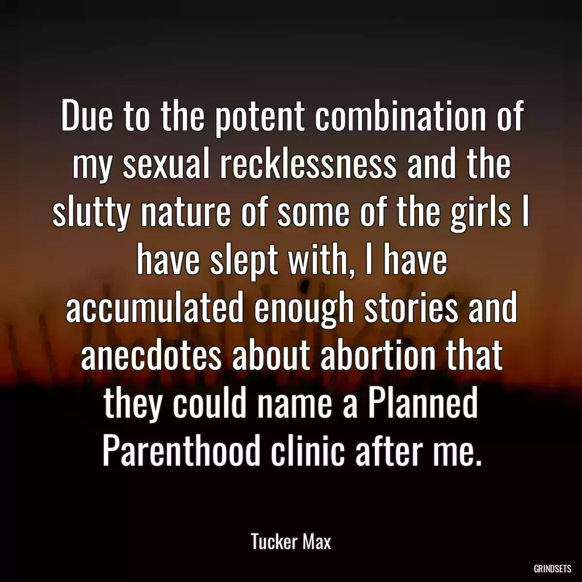 Due to the potent combination of my sexual recklessness and the slutty nature of some of the girls I have slept with, I have accumulated enough stories and anecdotes about abortion that they could name a Planned Parenthood clinic after me.