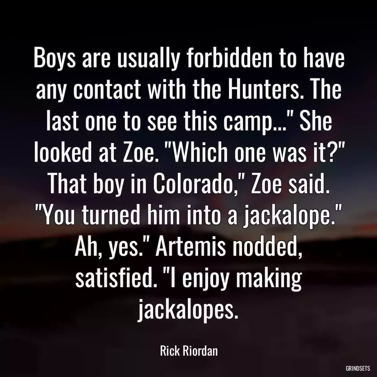 Boys are usually forbidden to have any contact with the Hunters. The last one to see this camp...\