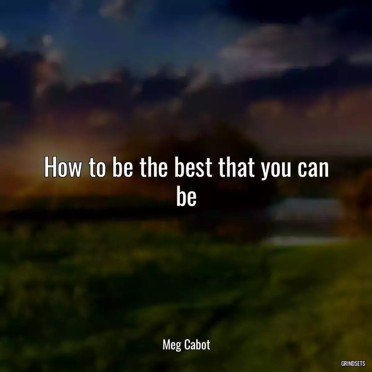 How to be the best that you can be