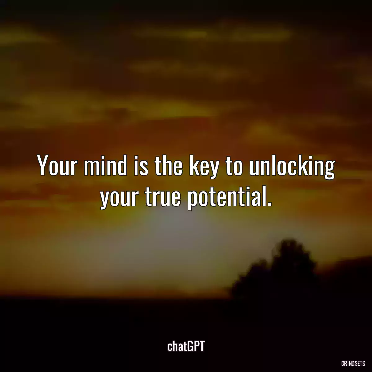 Your mind is the key to unlocking your true potential.