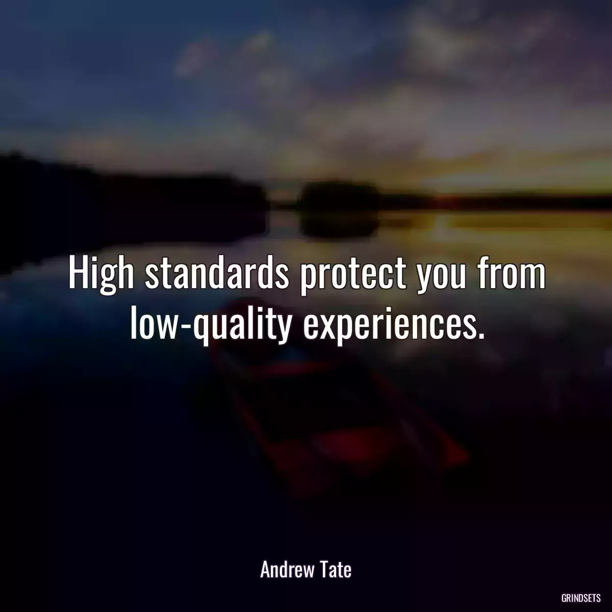 High standards protect you from low-quality experiences.