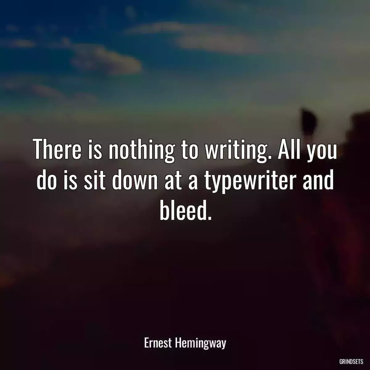 There is nothing to writing. All you do is sit down at a typewriter and bleed.