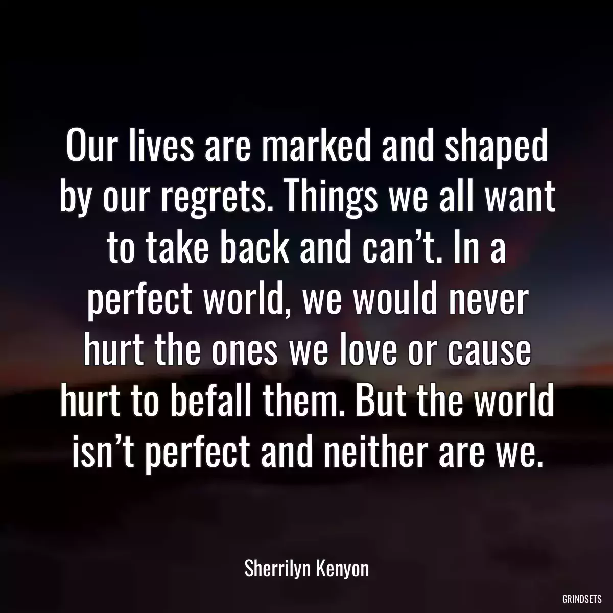 Our lives are marked and shaped by our regrets. Things we all want to take back and can’t. In a perfect world, we would never hurt the ones we love or cause hurt to befall them. But the world isn’t perfect and neither are we.