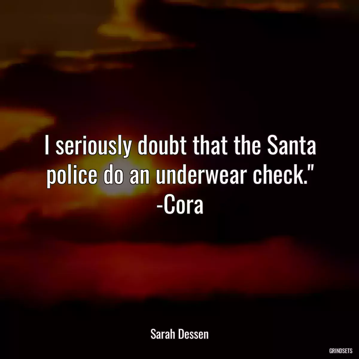 I seriously doubt that the Santa police do an underwear check.\