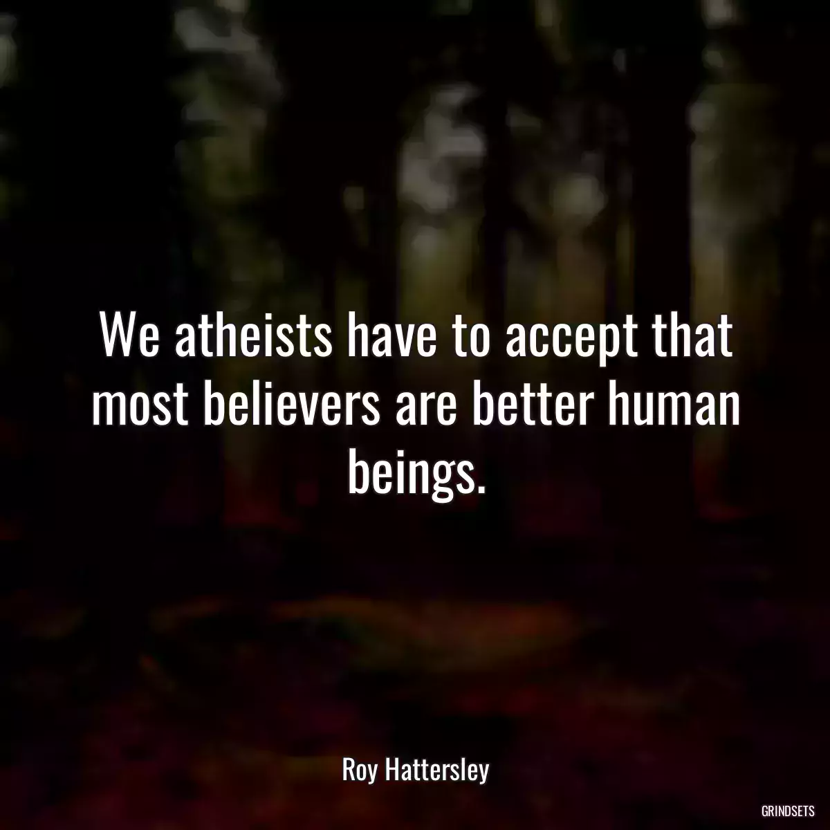 We atheists have to accept that most believers are better human beings.