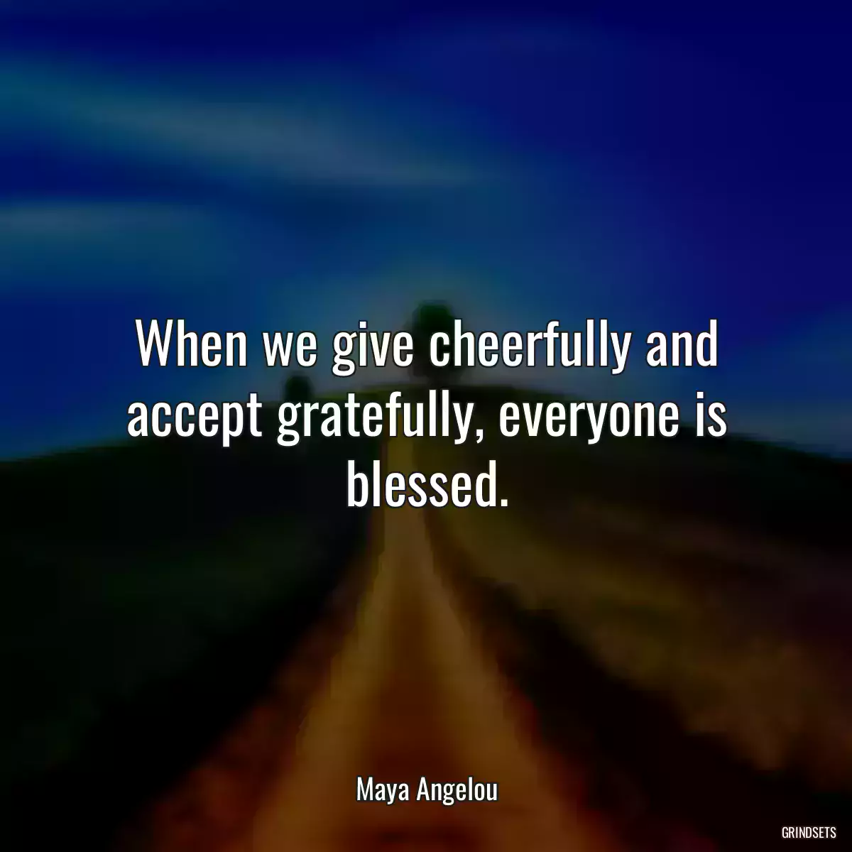 When we give cheerfully and accept gratefully, everyone is blessed.