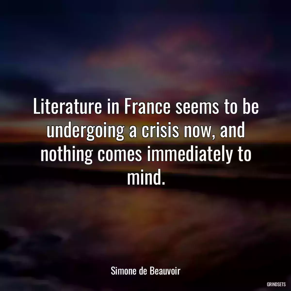 Literature in France seems to be undergoing a crisis now, and nothing comes immediately to mind.