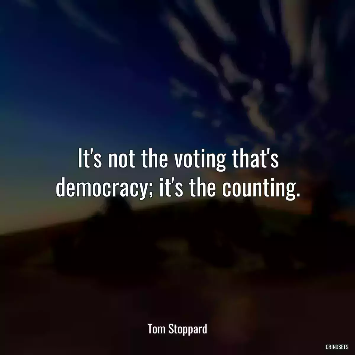 It\'s not the voting that\'s democracy; it\'s the counting.