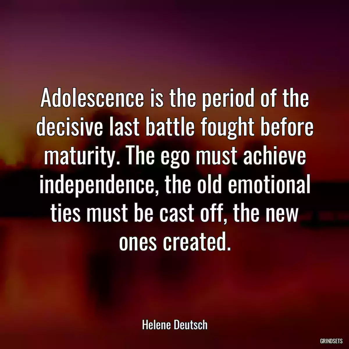 Adolescence is the period of the decisive last battle fought before maturity. The ego must achieve independence, the old emotional ties must be cast off, the new ones created.