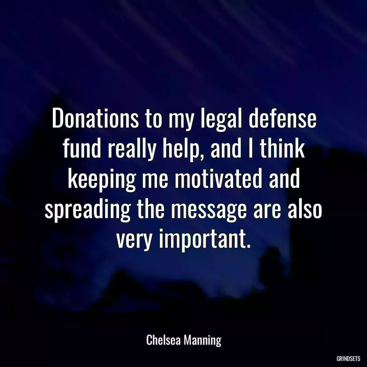 Donations to my legal defense fund really help, and I think keeping me motivated and spreading the message are also very important.