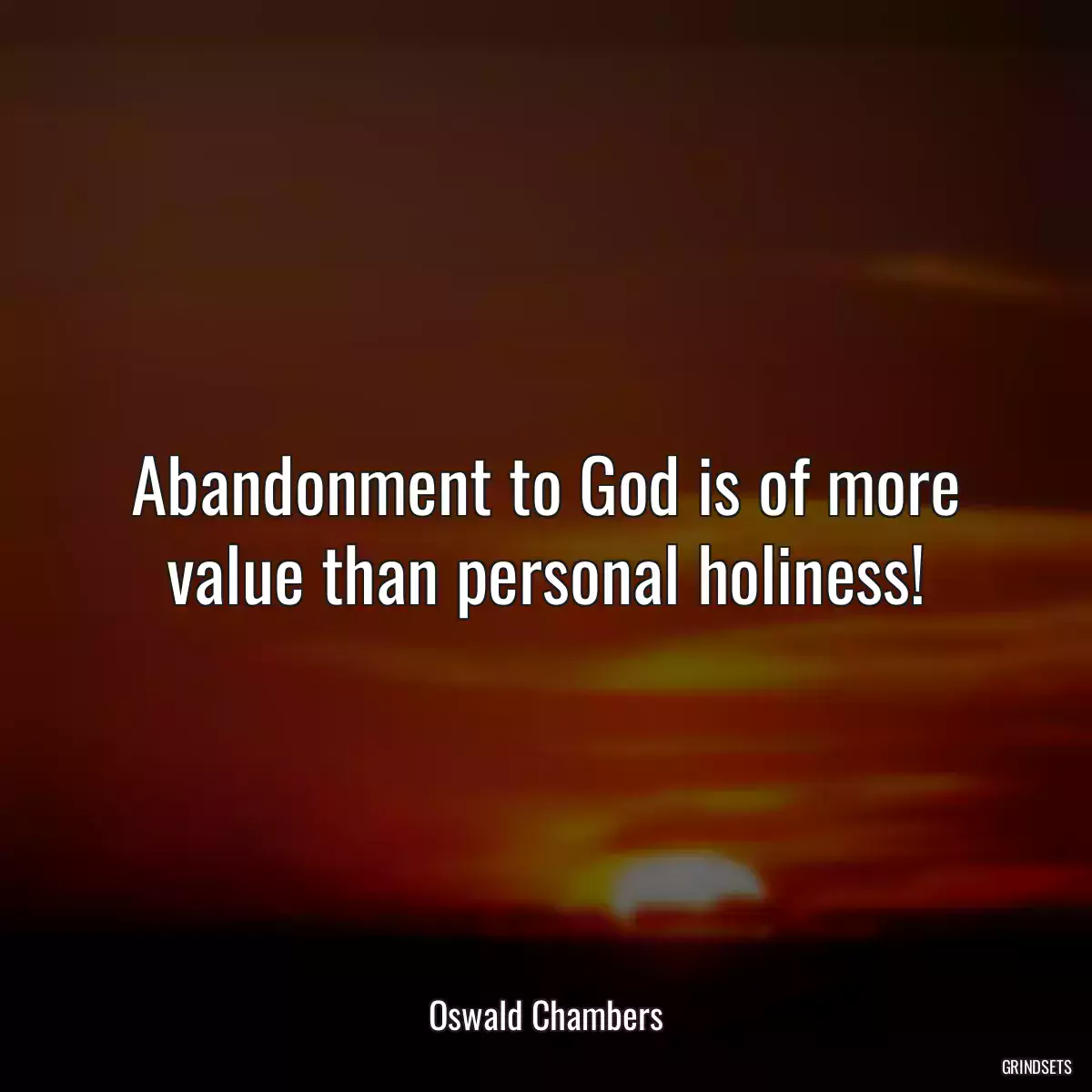 Abandonment to God is of more value than personal holiness!