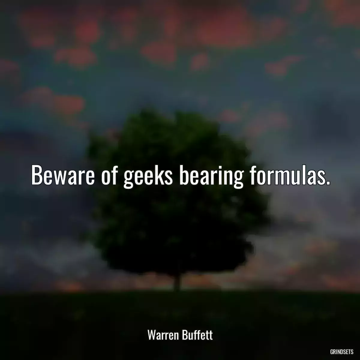 Beware of geeks bearing formulas.