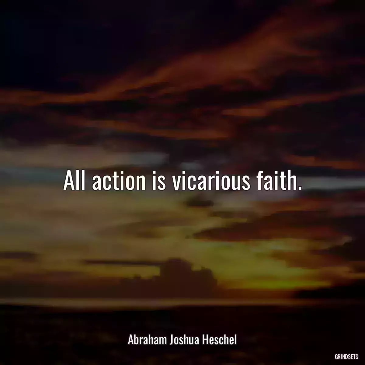 All action is vicarious faith.