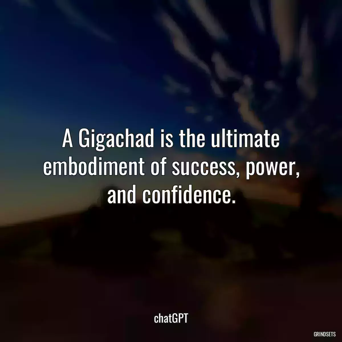 A Gigachad is the ultimate embodiment of success, power, and confidence.