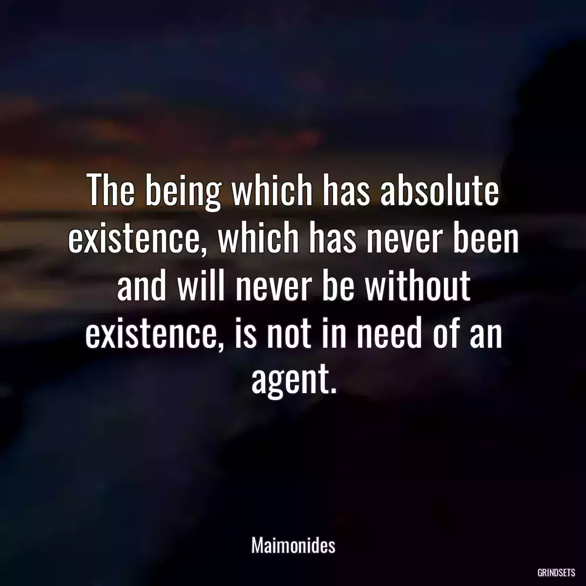 The being which has absolute existence, which has never been and will never be without existence, is not in need of an agent.