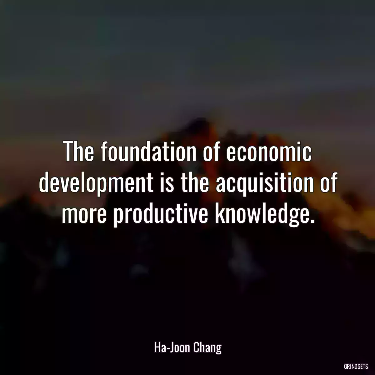 The foundation of economic development is the acquisition of more productive knowledge.