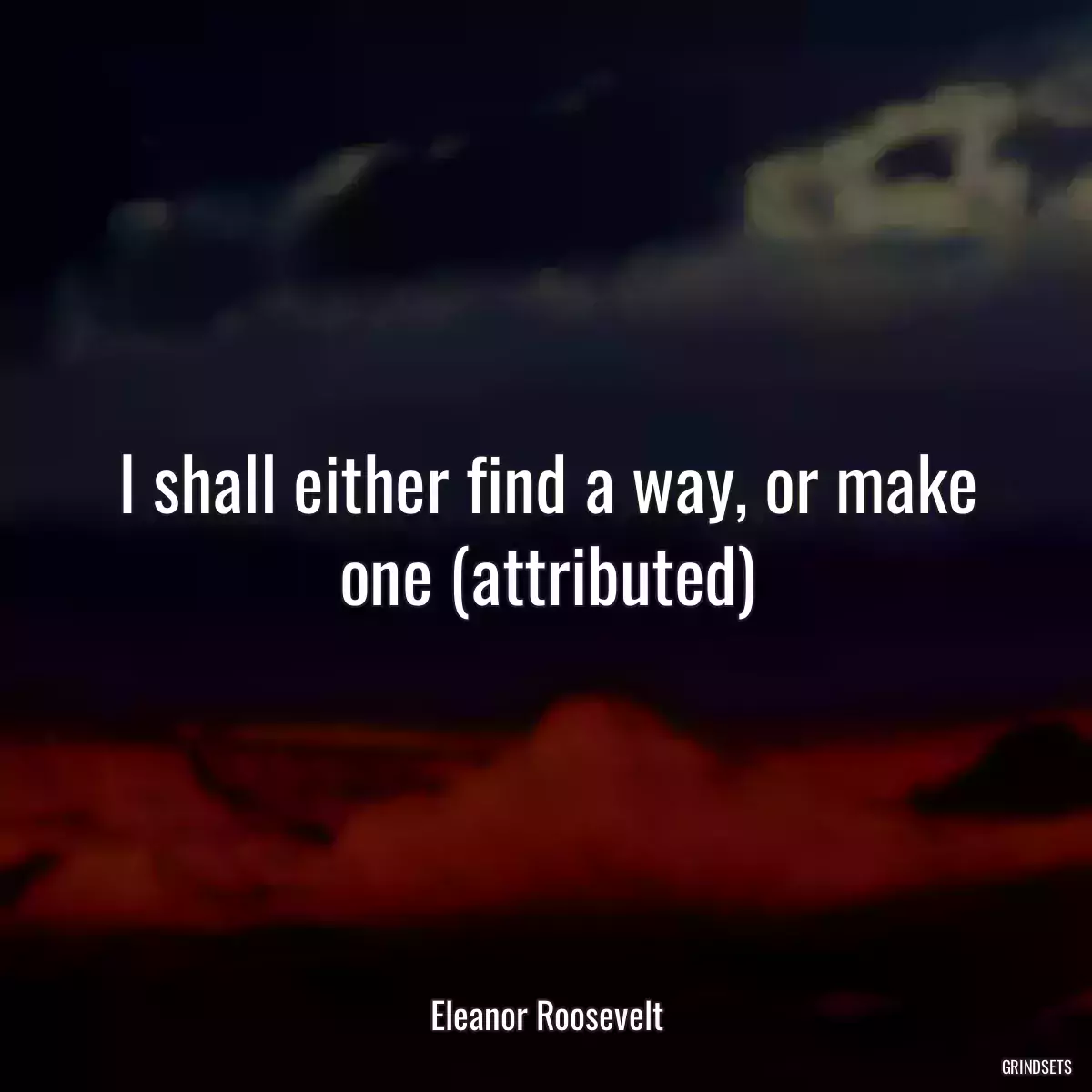 I shall either find a way, or make one (attributed)