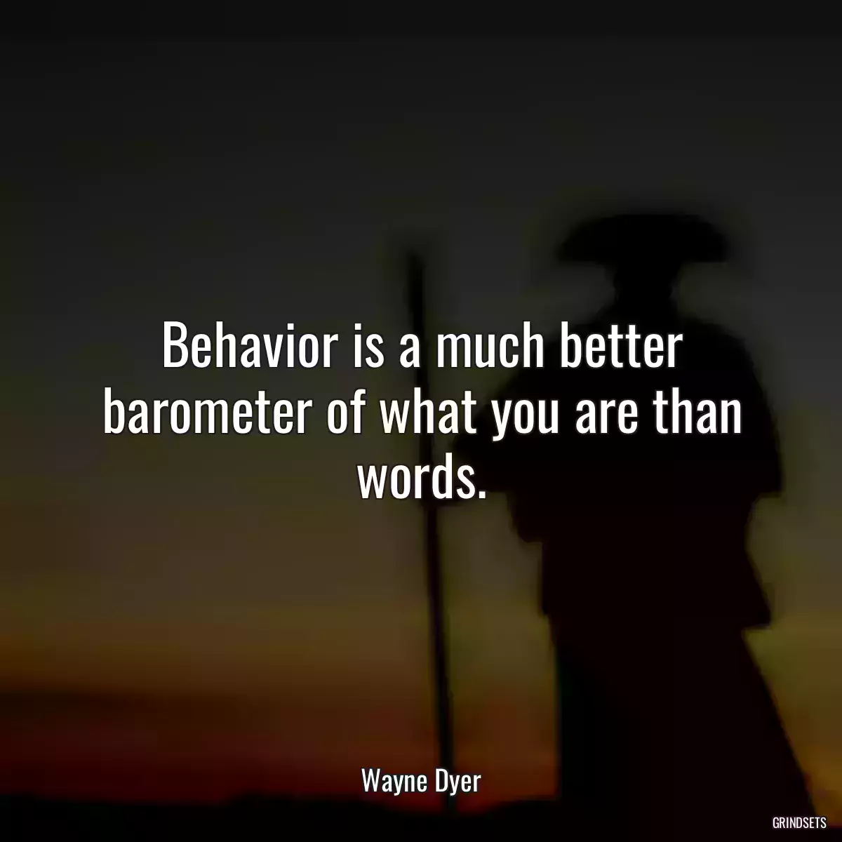 Behavior is a much better barometer of what you are than words.