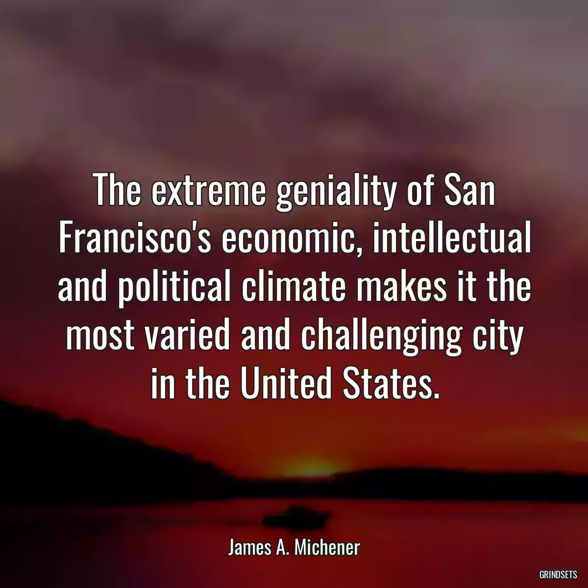 The extreme geniality of San Francisco\'s economic, intellectual and political climate makes it the most varied and challenging city in the United States.