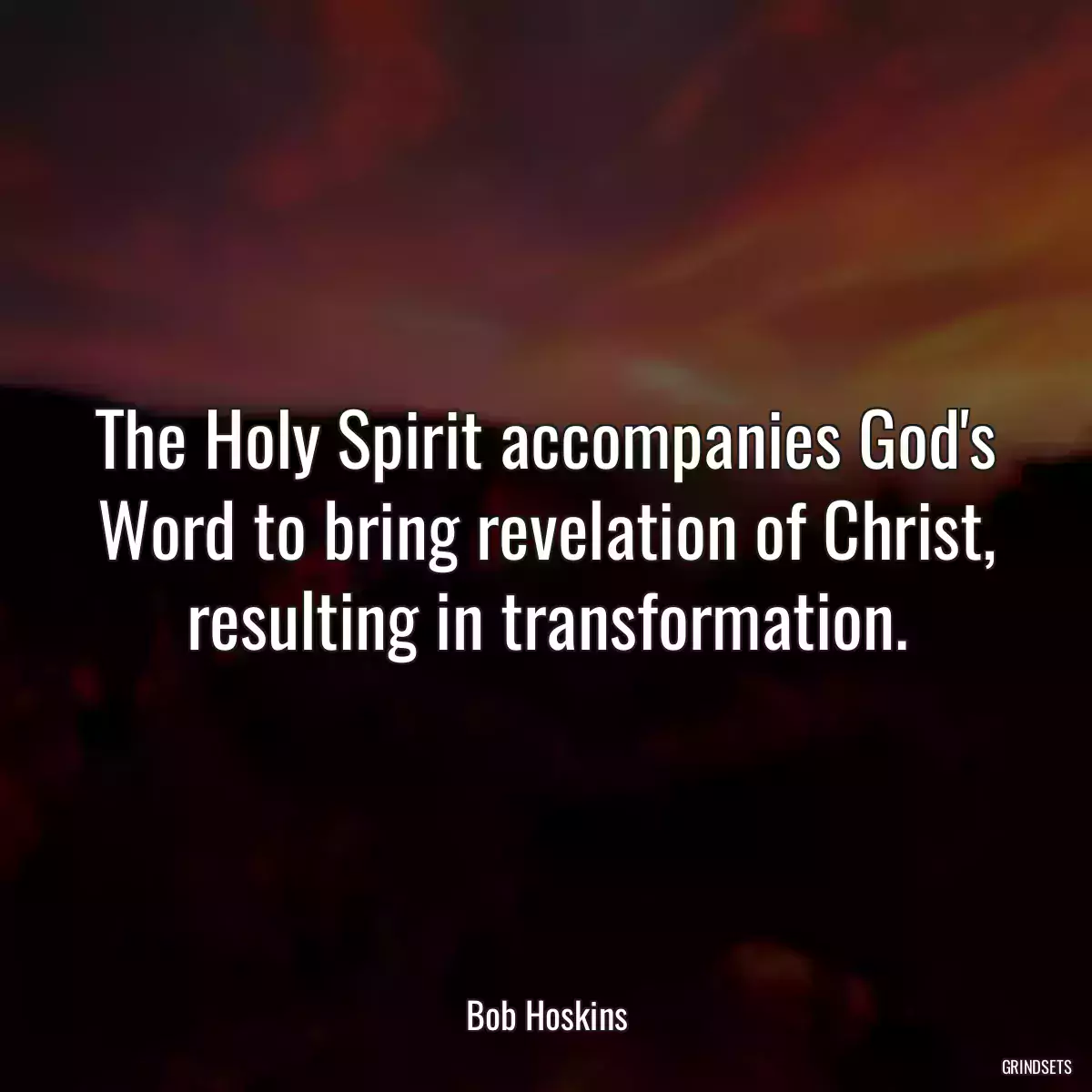 The Holy Spirit accompanies God\'s Word to bring revelation of Christ, resulting in transformation.