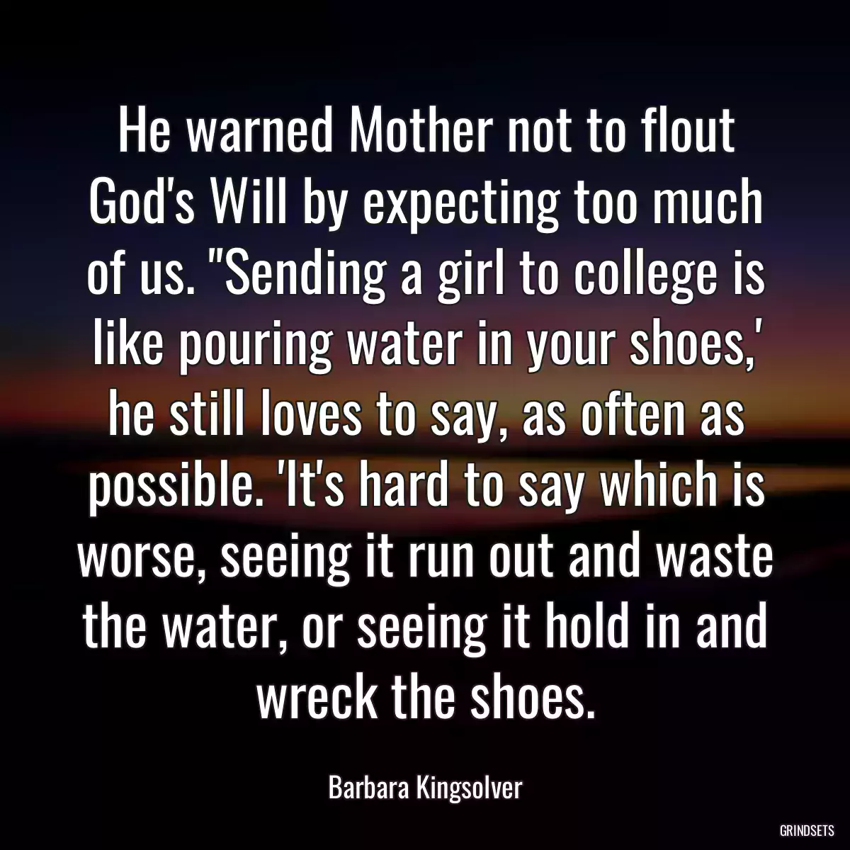 He warned Mother not to flout God\'s Will by expecting too much of us. \